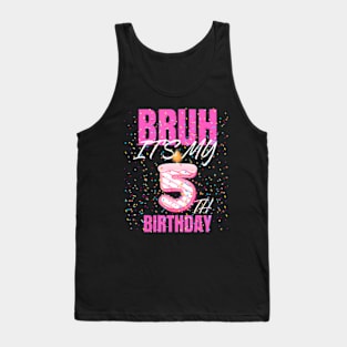 Bruh Its My 5Th Birthday Girls 5 Years Old Birthday Kids Tank Top